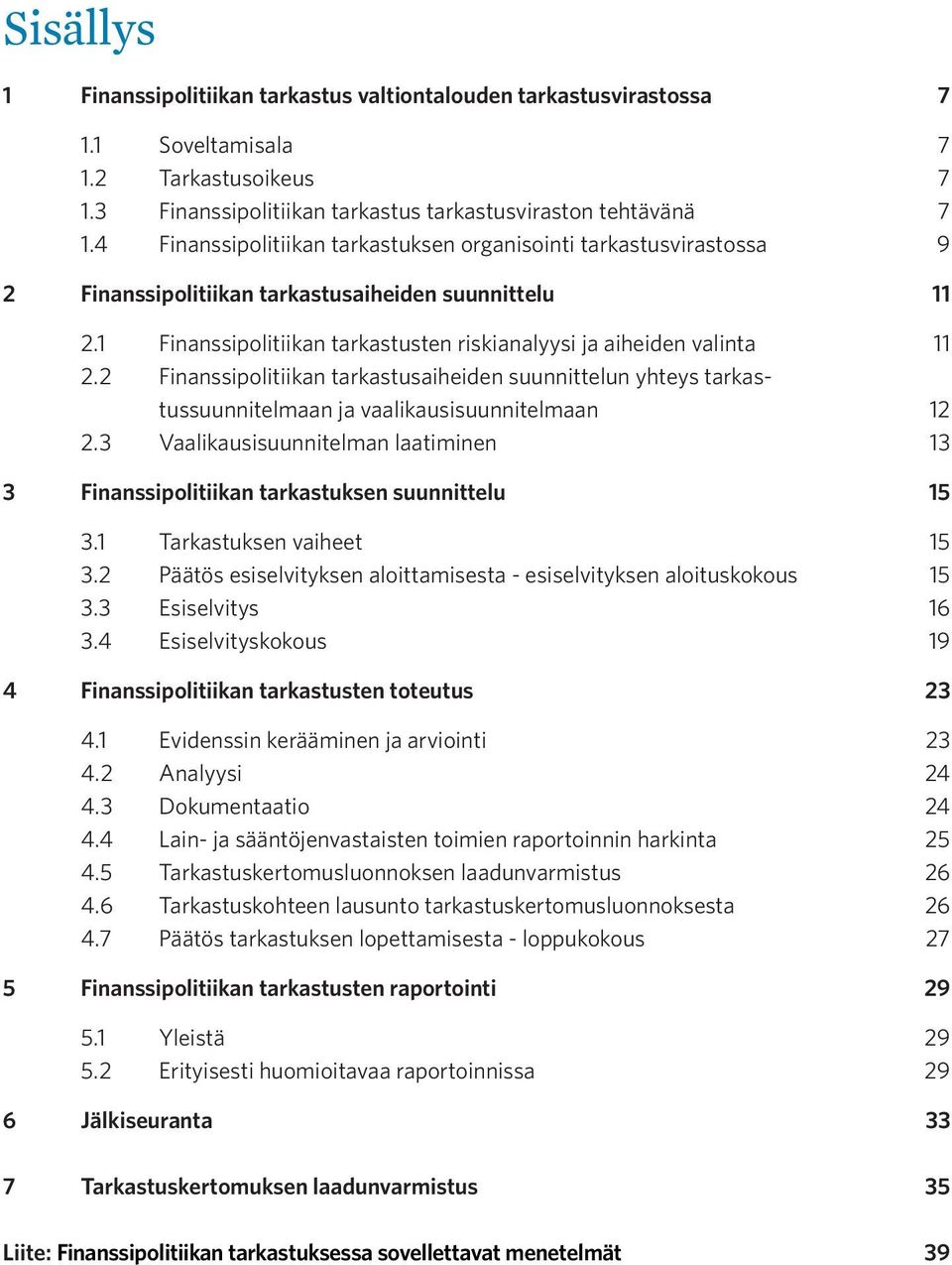 2 Finanssipolitiikan tarkastusaiheiden suunnittelun yhteys tarkastussuunnitelmaan ja vaalikausisuunnitelmaan 12 2.