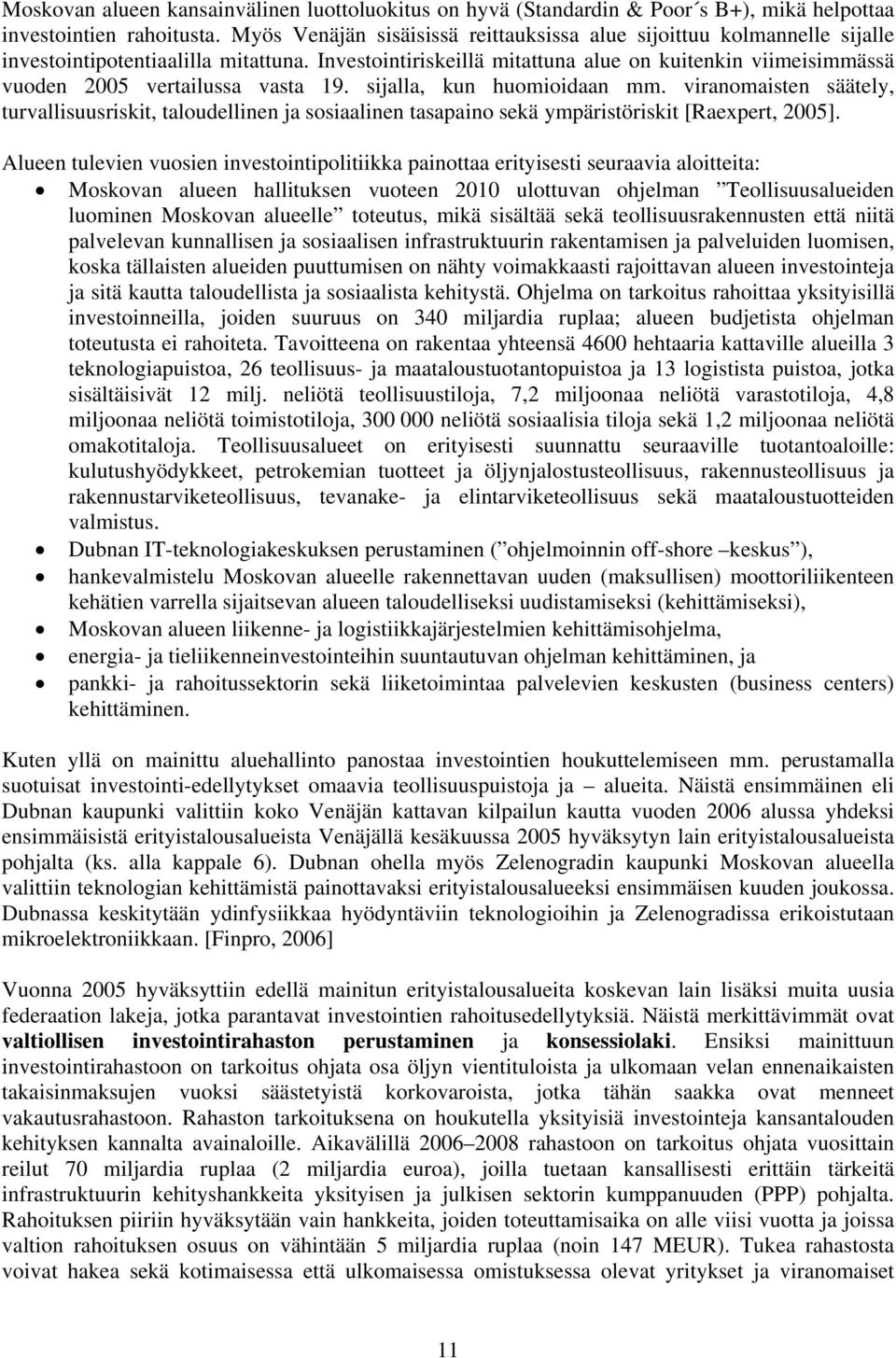 Investointiriskeillä mitattuna alue on kuitenkin viimeisimmässä vuoden 2005 vertailussa vasta 19. sijalla, kun huomioidaan mm.