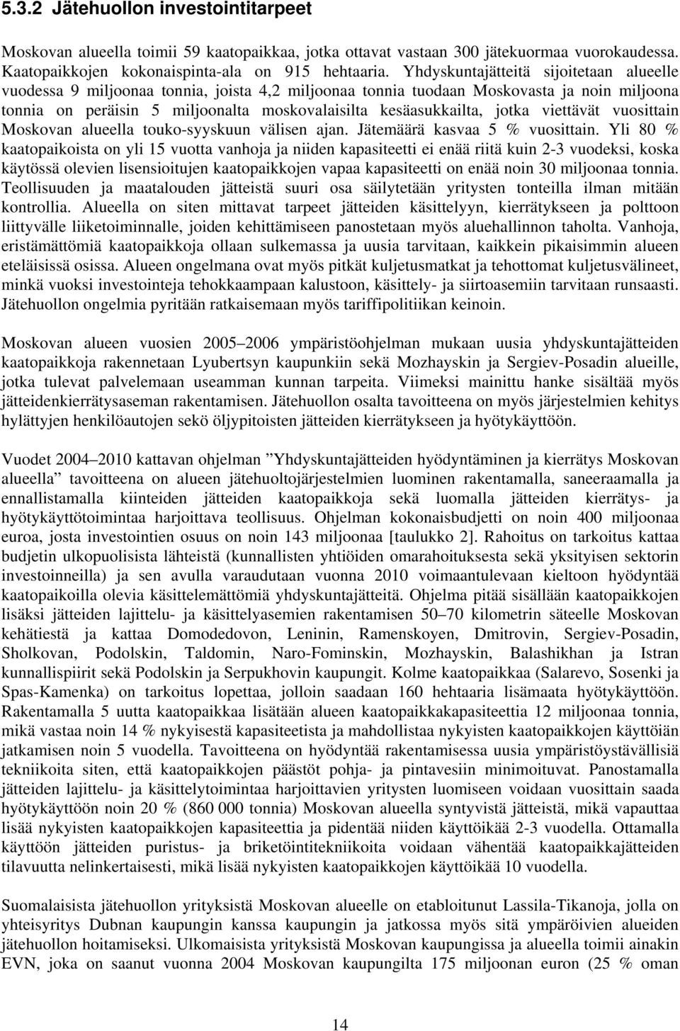 jotka viettävät vuosittain Moskovan alueella touko-syyskuun välisen ajan. Jätemäärä kasvaa 5 % vuosittain.