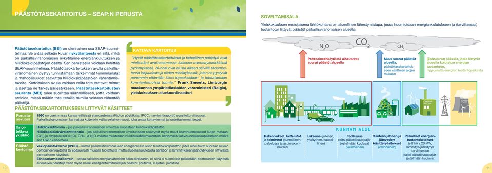 Se antaa selkeän kuvan nykytilanteesta eli siitä, mikä KATTAVA KARTOITUS on paikallisviranomaisen nykytilanne energiankulutuksen ja Hyvät päästötasekartoitukset ja tieteellinen pohjatyö ovat