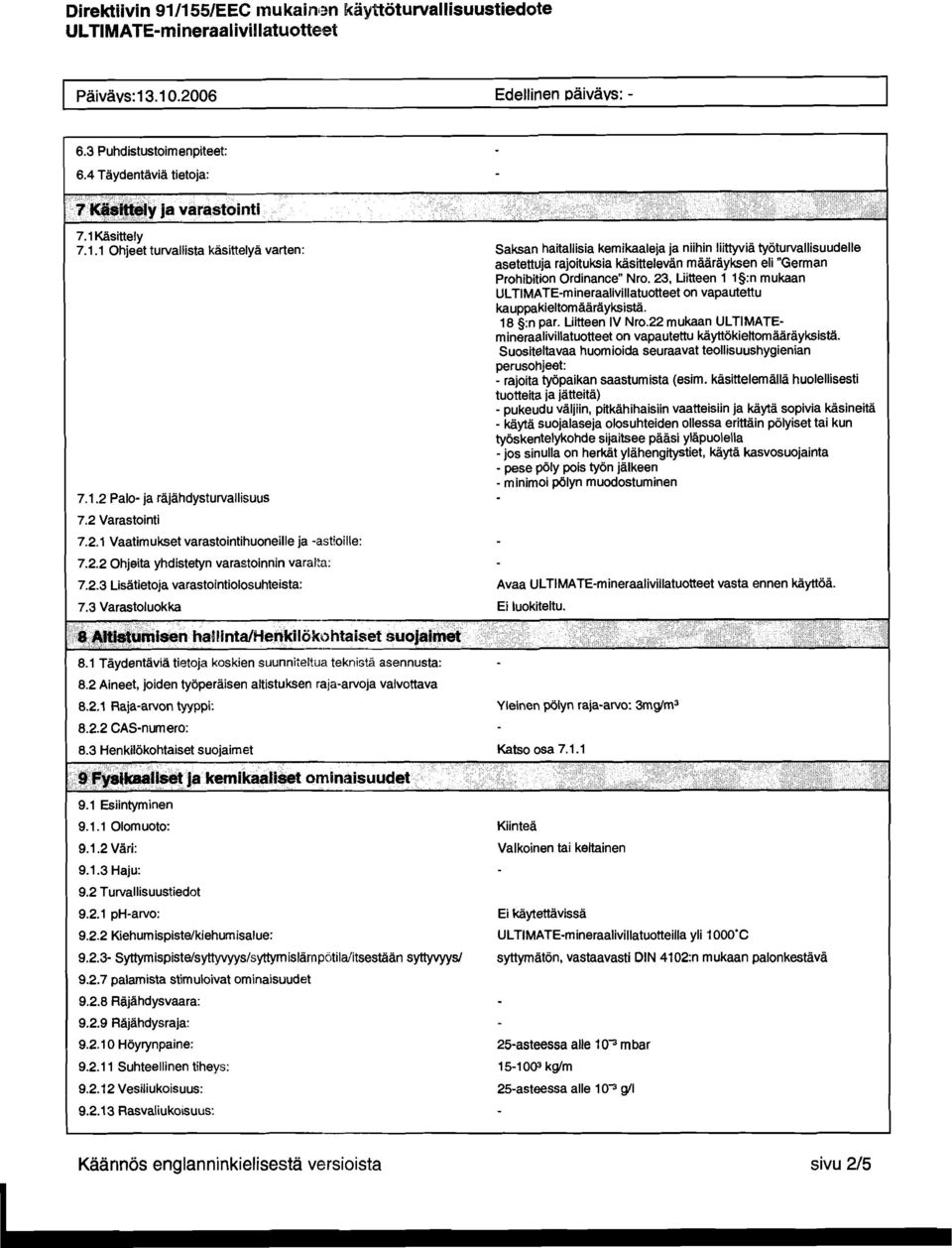 oille: 7.2.2 Ohjeita yhdistetyn varastoinnin varalta: 7.2.3 Lisatietoja varastointiolosuhteista: 7.