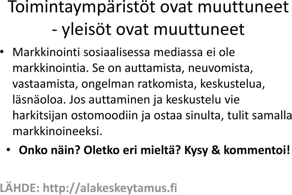 Se on auttamista, neuvomista, vastaamista, ongelman ratkomista, keskustelua, läsnäoloa.
