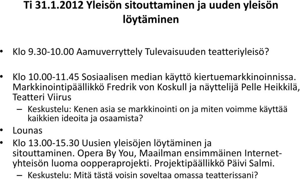 Markkinointipäällikkö Fredrik von Koskull ja näyttelijä Pelle Heikkilä, Teatteri Viirus Keskustelu: Kenen asia se markkinointi on ja miten voimme