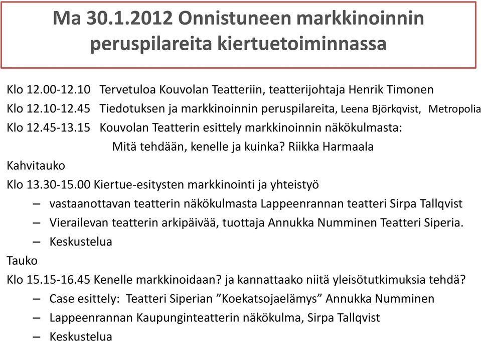 Riikka Harmaala Kahvitauko Klo 13.30-15.