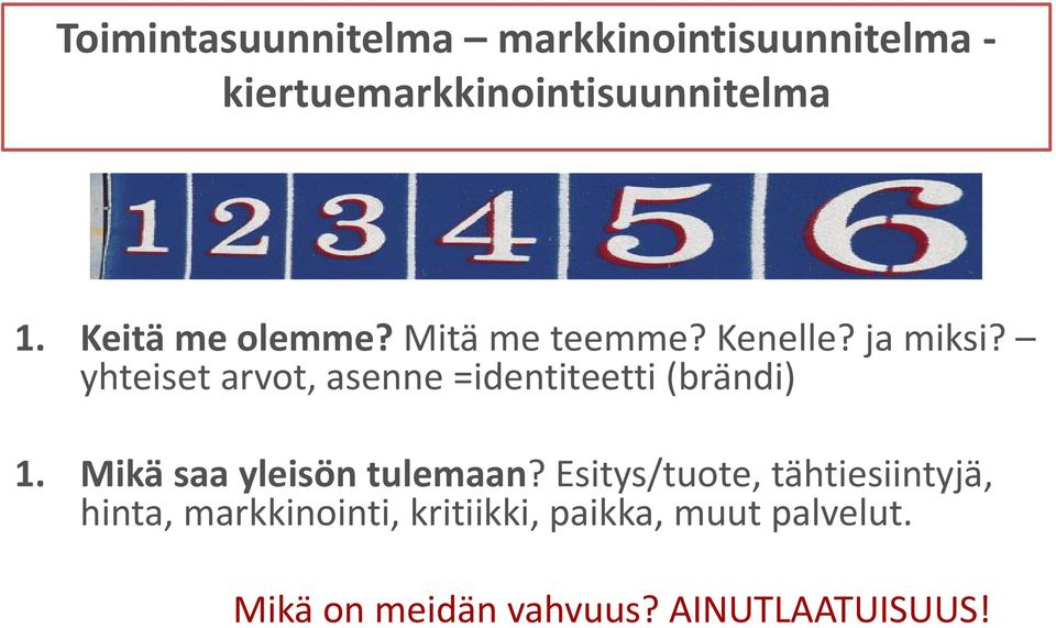 yhteiset arvot, asenne =identiteetti (brändi) 1. Mikä saa yleisön tulemaan?