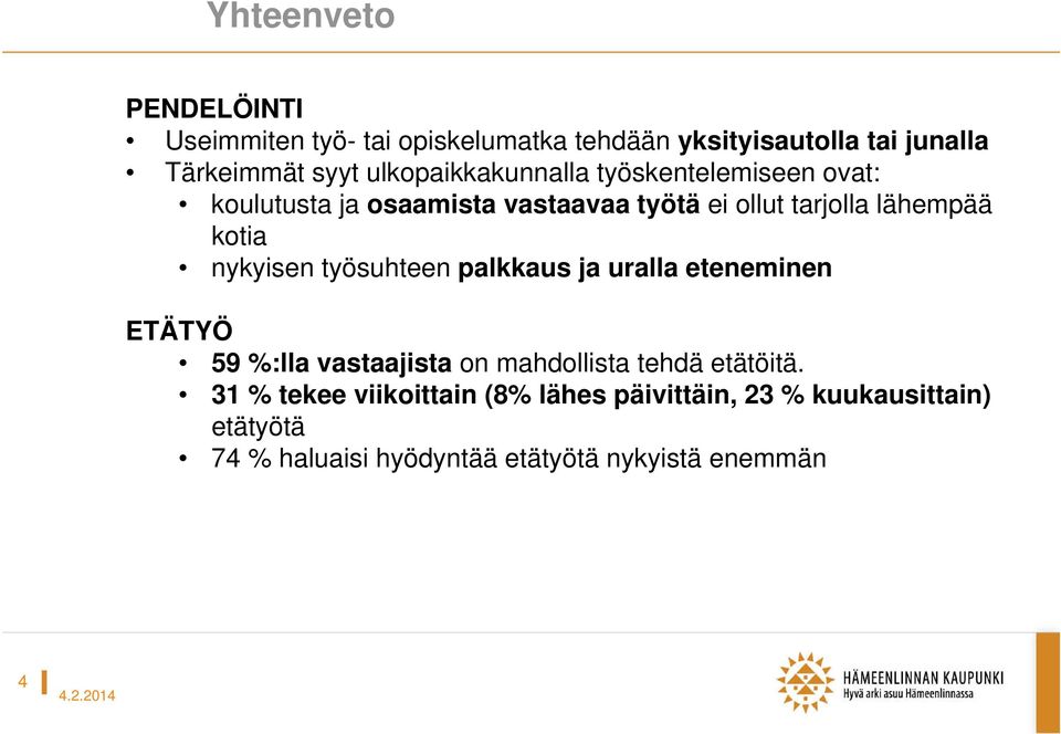 kotia nykyisen työsuhteen palkkaus ja uralla eteneminen ETÄTYÖ 59 %:lla vastaajista on mahdollista tehdä etätöitä.