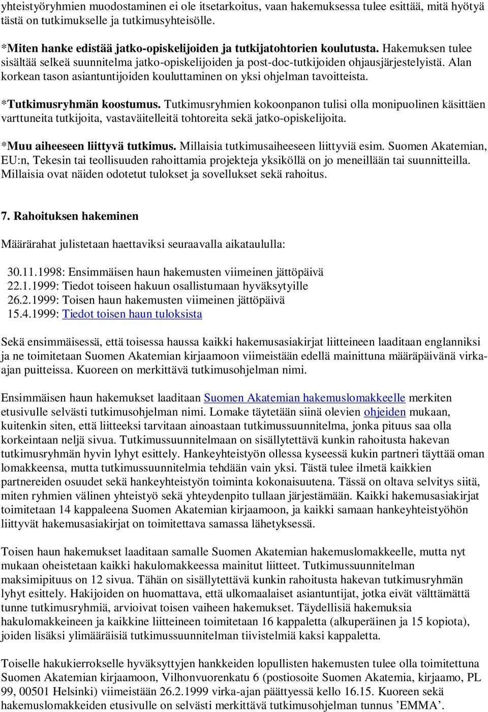 Alan korkean tason asiantuntijoiden kouluttaminen on yksi ohjelman tavoitteista. *Tutkimusryhmän koostumus.