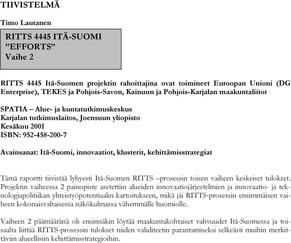 Tämä raportti tiivistää lyhyesti Itä-Suomen RITTS prosessin toisen vaiheen keskeiset tulokset.