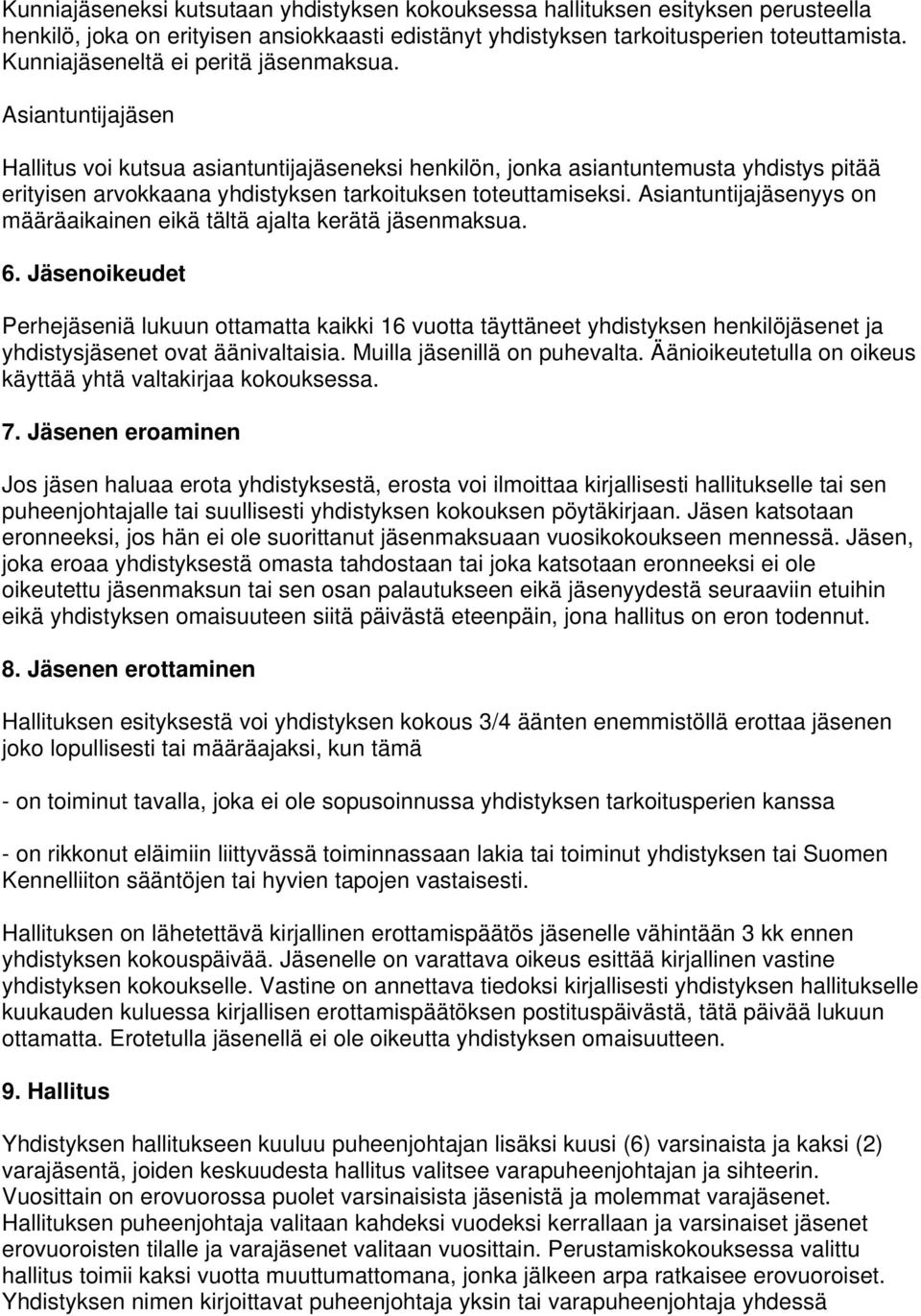 Asiantuntijajäsen Hallitus voi kutsua asiantuntijajäseneksi henkilön, jonka asiantuntemusta yhdistys pitää erityisen arvokkaana yhdistyksen tarkoituksen toteuttamiseksi.