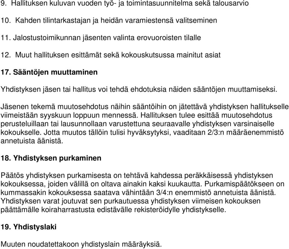 Sääntöjen muuttaminen Yhdistyksen jäsen tai hallitus voi tehdä ehdotuksia näiden sääntöjen muuttamiseksi.