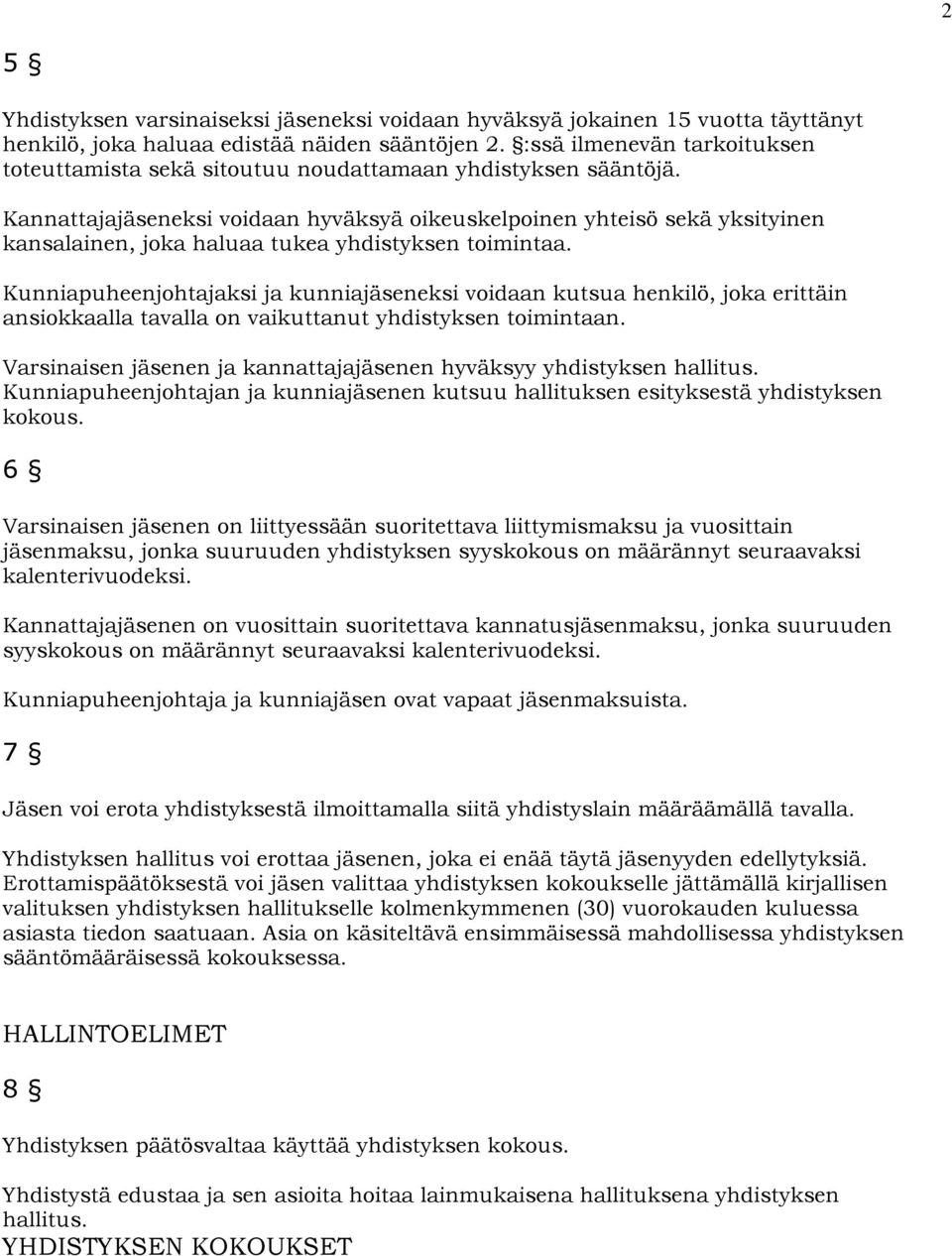 Kannattajajäseneksi voidaan hyväksyä oikeuskelpoinen yhteisö sekä yksityinen kansalainen, joka haluaa tukea yhdistyksen toimintaa.