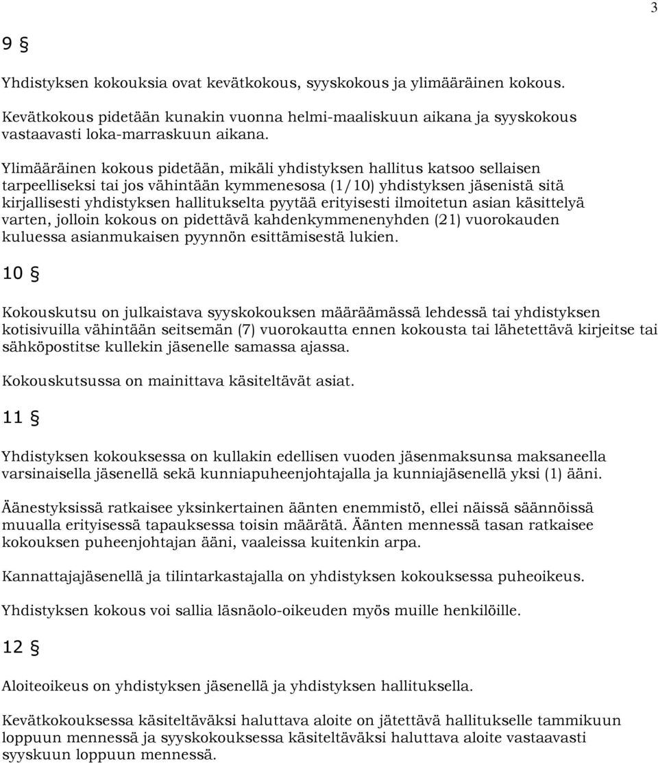 pyytää erityisesti ilmoitetun asian käsittelyä varten, jolloin kokous on pidettävä kahdenkymmenenyhden (21) vuorokauden kuluessa asianmukaisen pyynnön esittämisestä lukien.