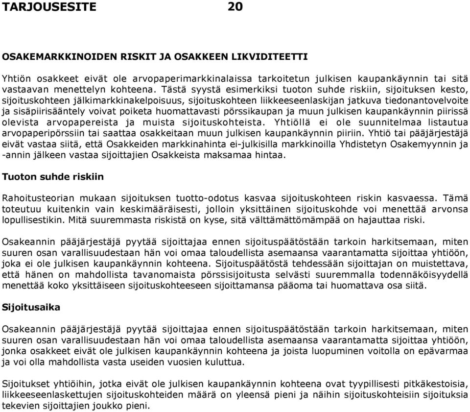 poiketa huomattavasti pörssikaupan ja muun julkisen kaupankäynnin piirissä olevista arvopapereista ja muista sijoituskohteista.