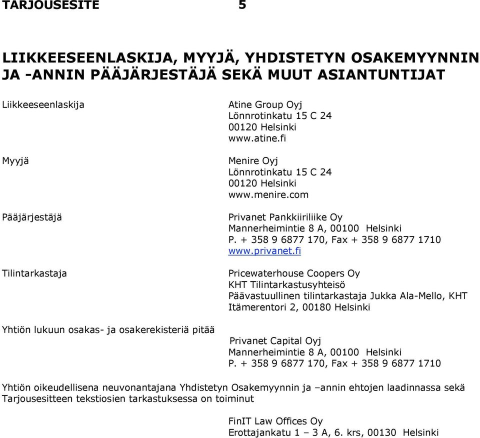 com Privanet Pankkiiriliike Oy Mannerheimintie 8 A, 00100 Helsinki P. + 358 9 6877 170, Fax + 358 9 6877 1710 www.privanet.