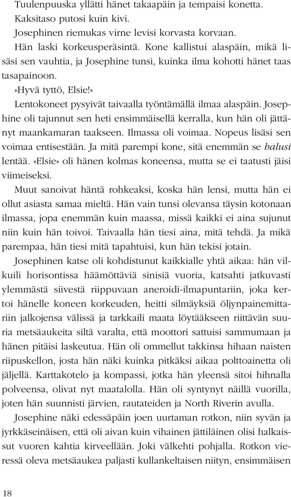 Josephine oli tajunnut sen heti ensimmäisellä kerralla, kun hän oli jättänyt maankamaran taakseen. Ilmassa oli voimaa. Nopeus lisäsi sen voimaa entisestään.