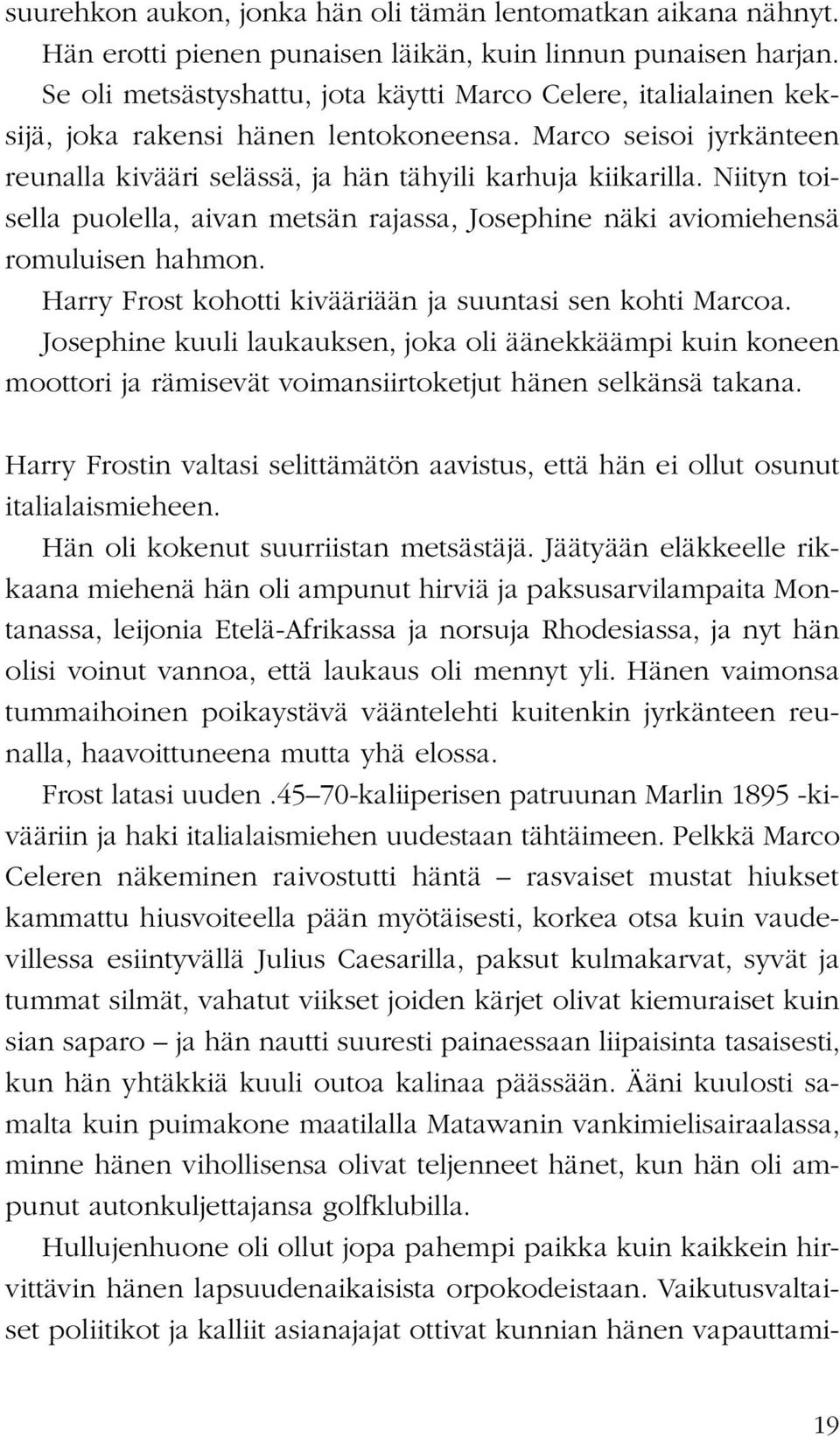 Niityn toisella puolella, aivan metsän rajassa, Josephine näki aviomiehensä romuluisen hahmon. Harry Frost kohotti kivääriään ja suuntasi sen kohti Marcoa.