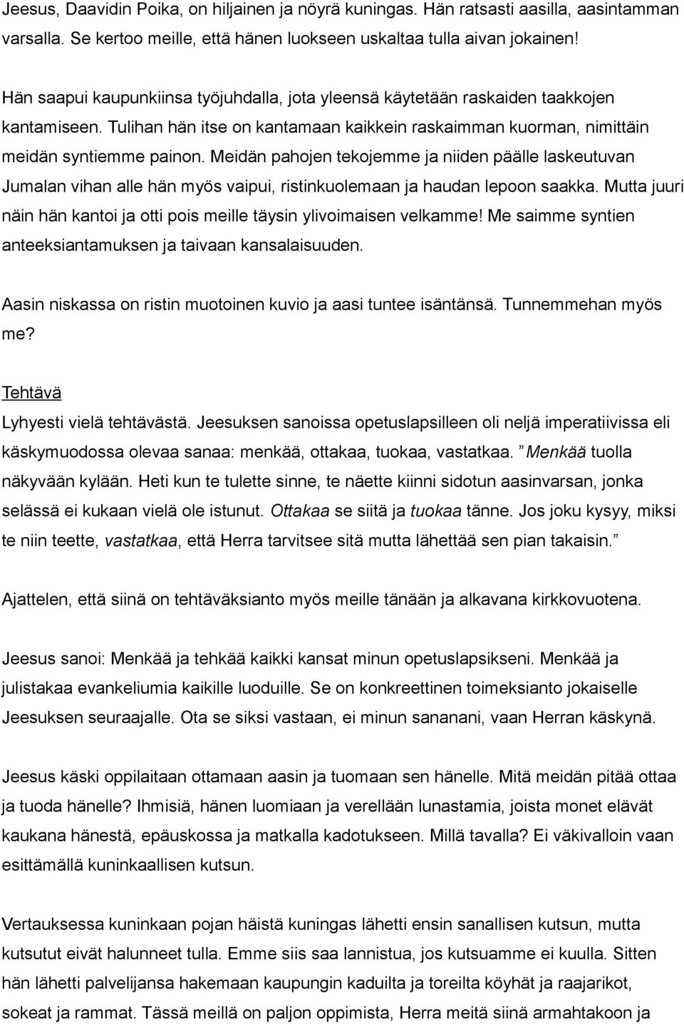 Meidän pahojen tekojemme ja niiden päälle laskeutuvan Jumalan vihan alle hän myös vaipui, ristinkuolemaan ja haudan lepoon saakka.