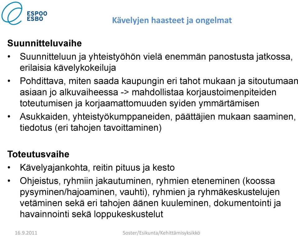 yhteistyökumppaneiden, päättäjien mukaan saaminen, tiedotus (eri tahojen tavoittaminen) Toteutusvaihe Kävelyajankohta, reitin pituus ja kesto Ohjeistus, ryhmiin