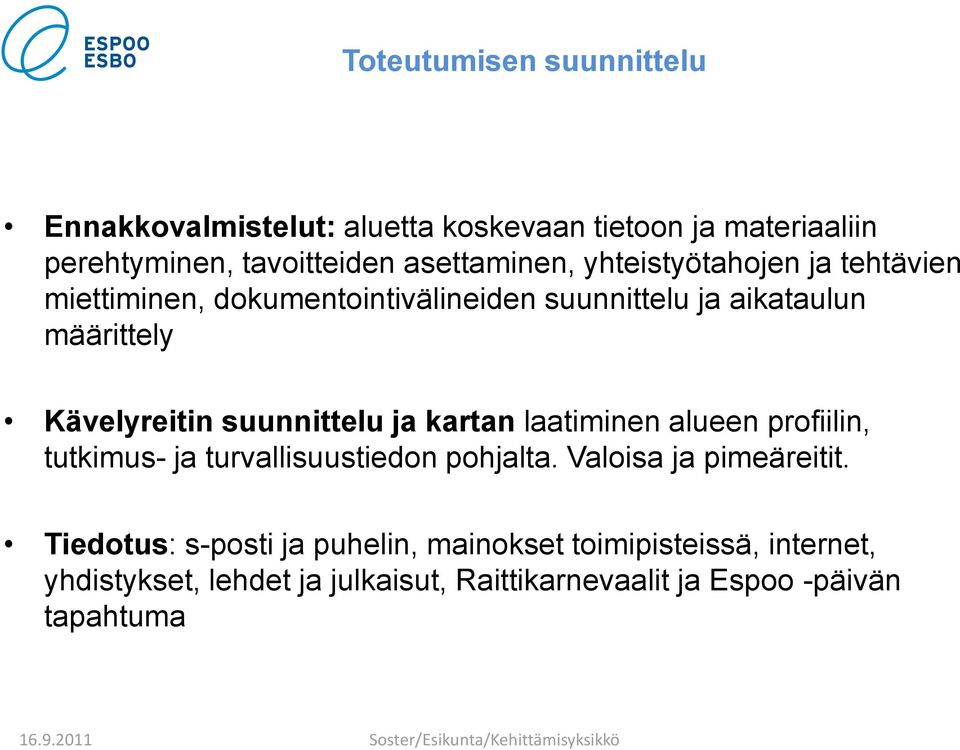 suunnittelu ja kartan laatiminen alueen profiilin, tutkimus- ja turvallisuustiedon pohjalta. Valoisa ja pimeäreitit.