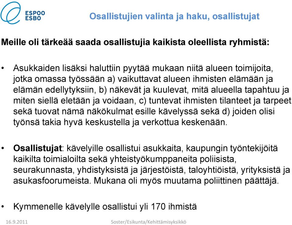 sekä tuovat nämä näkökulmat esille kävelyssä sekä d) joiden olisi työnsä takia hyvä keskustella ja verkottua keskenään.