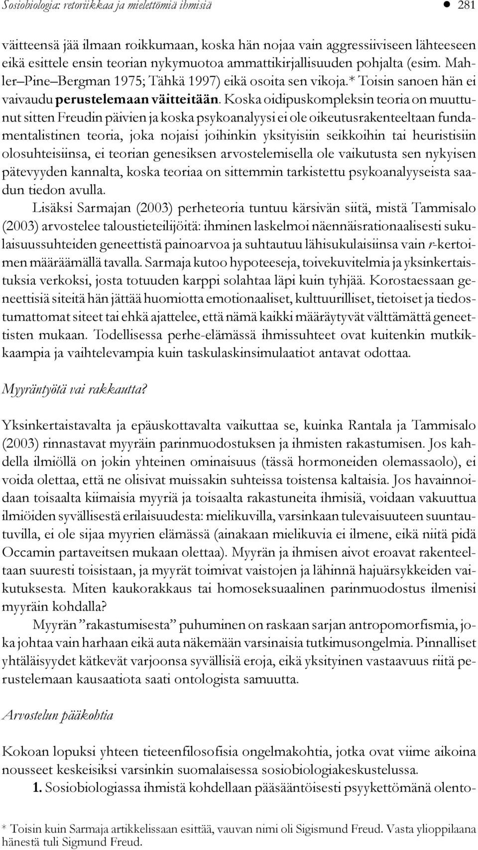 Mahler Pine Bergman 1975; Tähkä 1997) eikä osoita sen vikoja.* Toisin sanoen hän ei vaivaudu perustelemaan väitteitään.