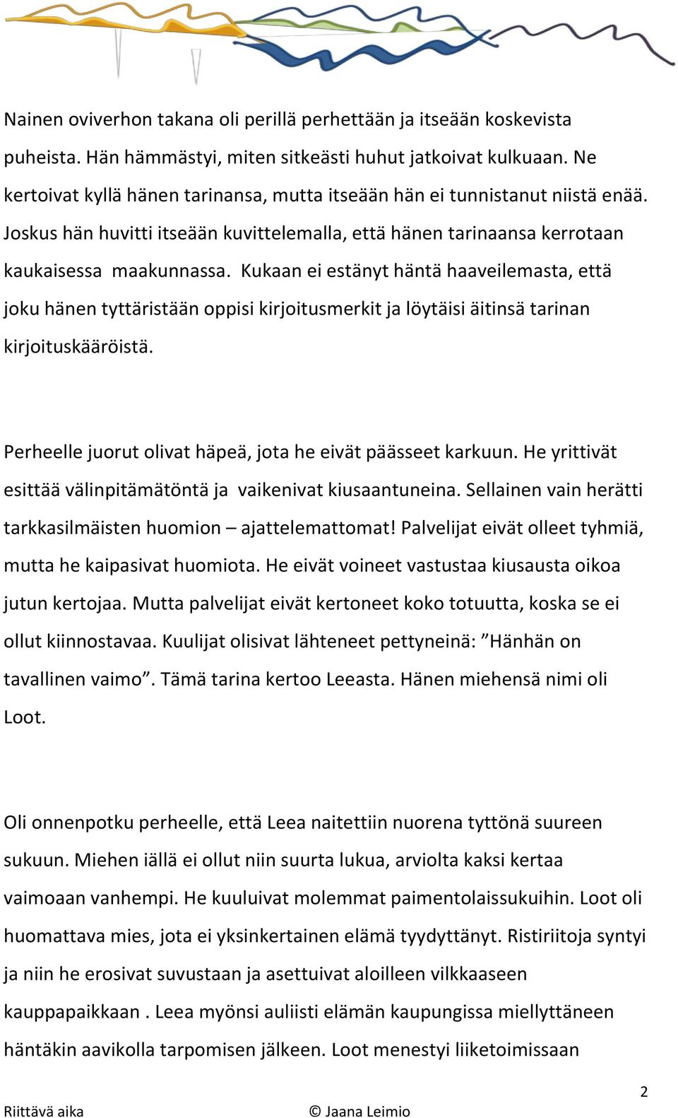 Kukaan ei estänyt häntä haaveilemasta, että joku hänen tyttäristään oppisi kirjoitusmerkit ja löytäisi äitinsä tarinan kirjoituskääröistä.