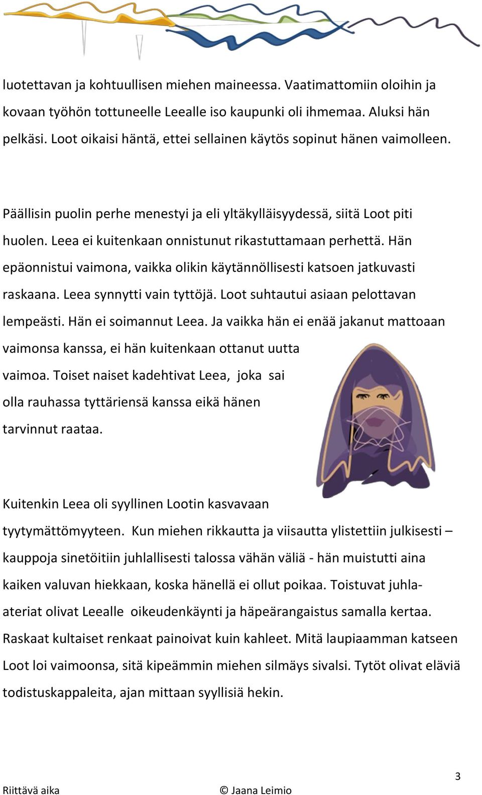 Leea ei kuitenkaan onnistunut rikastuttamaan perhettä. Hän epäonnistui vaimona, vaikka olikin käytännöllisesti katsoen jatkuvasti raskaana. Leea synnytti vain tyttöjä.