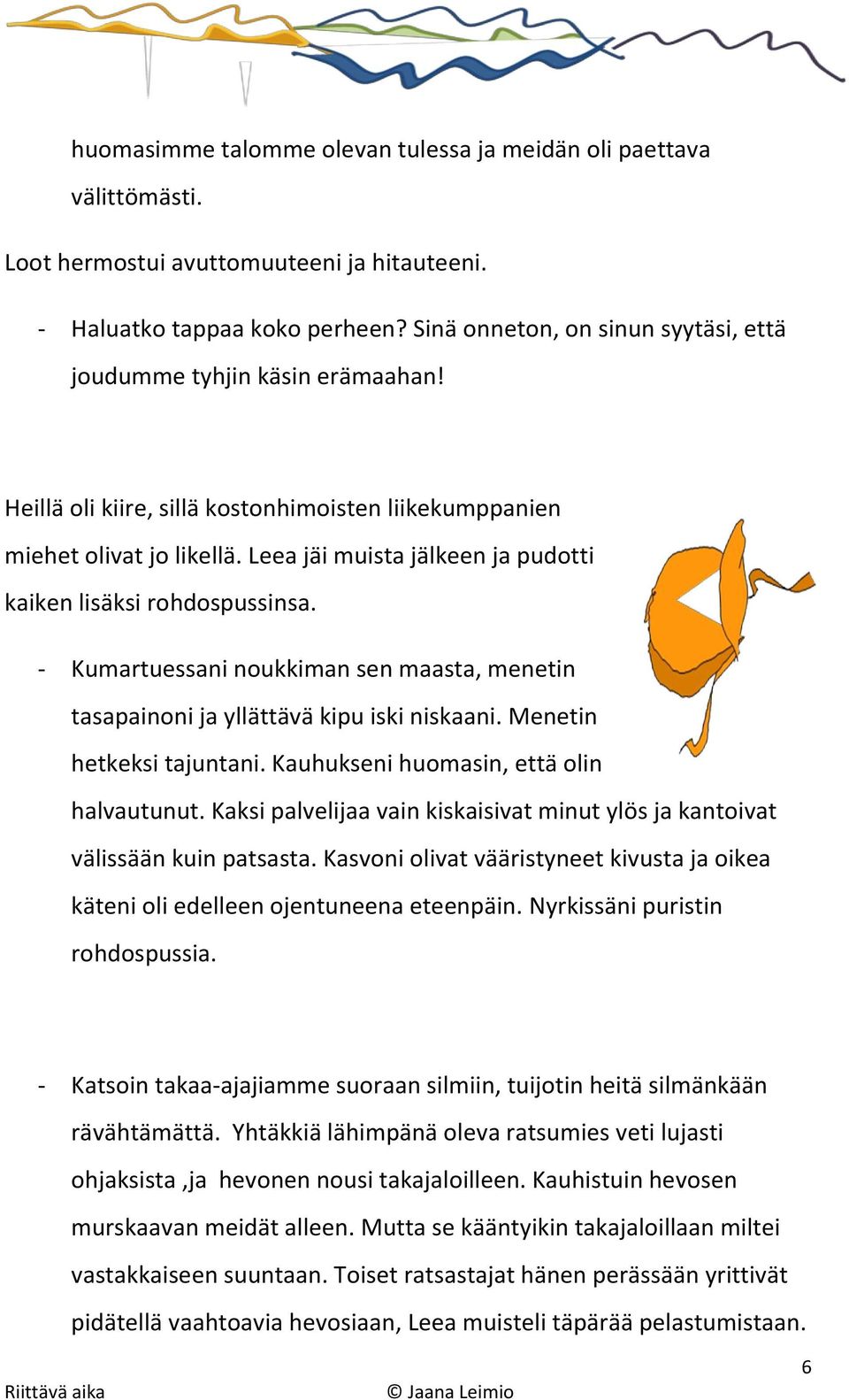 Leea jäi muista jälkeen ja pudotti kaiken lisäksi rohdospussinsa. - Kumartuessani noukkiman sen maasta, menetin tasapainoni ja yllättävä kipu iski niskaani. Menetin hetkeksi tajuntani.