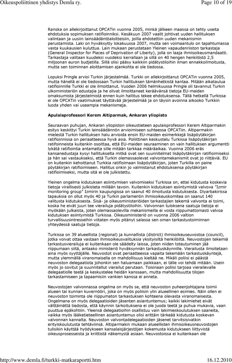 Laki on hyväksytty lokakuussa 2007, mutta sen voimaantulo on tapahtumassa vasta kuukausien kuluttua.