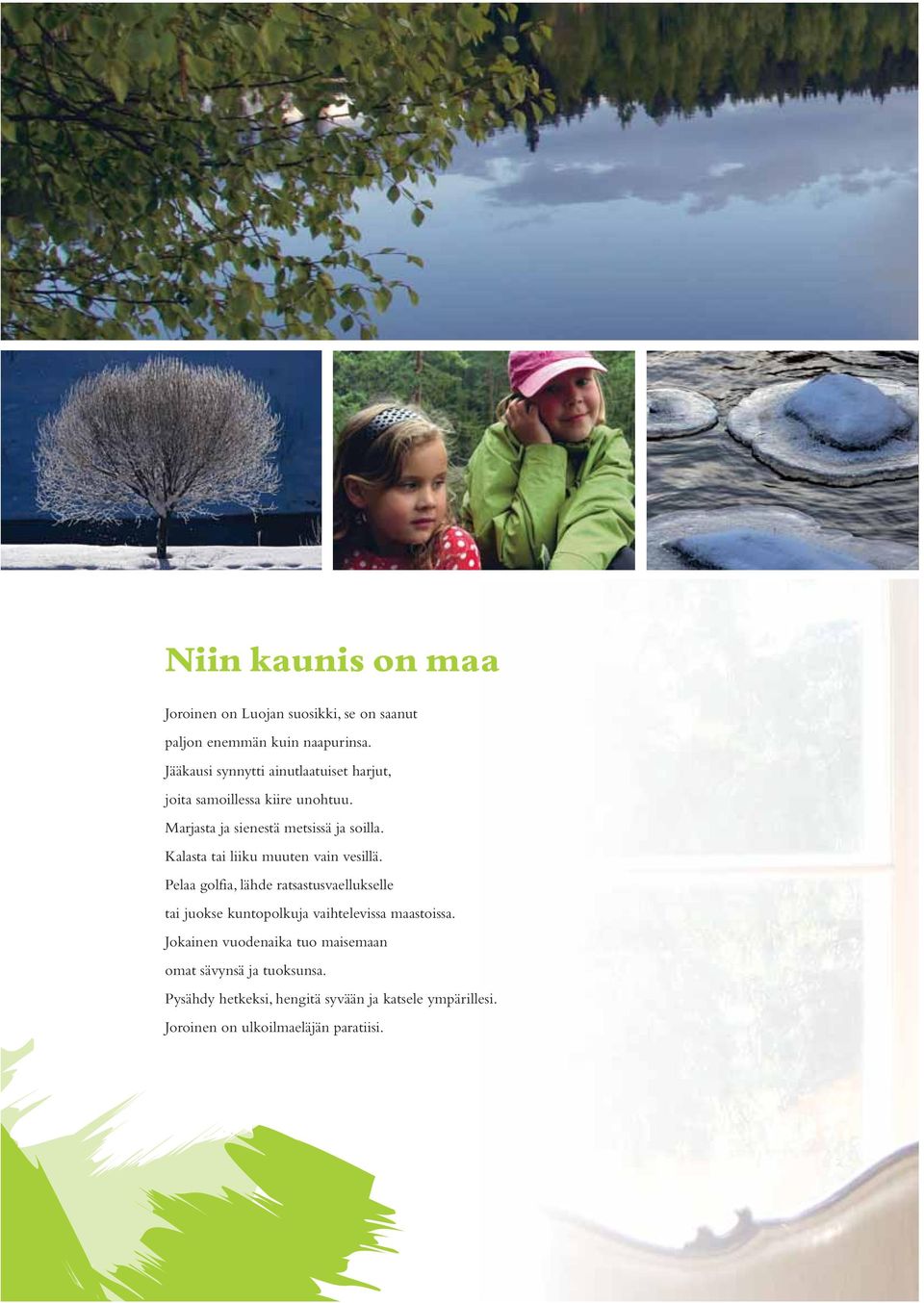 Kalasta tai liiku muuten vain vesillä.