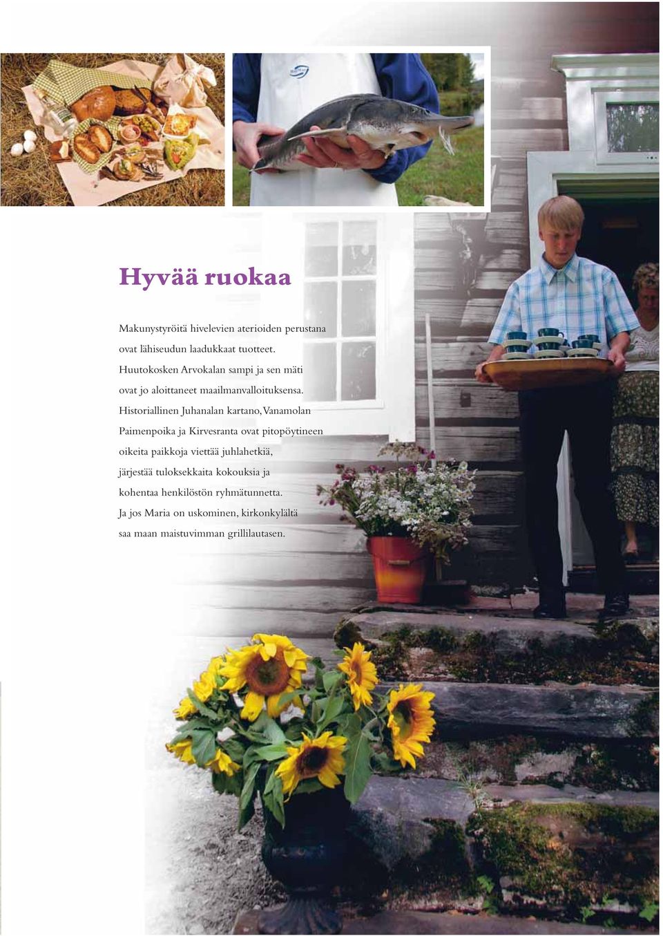 Historiallinen Juhanalan kartano, Vanamolan Paimenpoika ja Kirvesranta ovat pitopöytineen oikeita paikkoja viettää