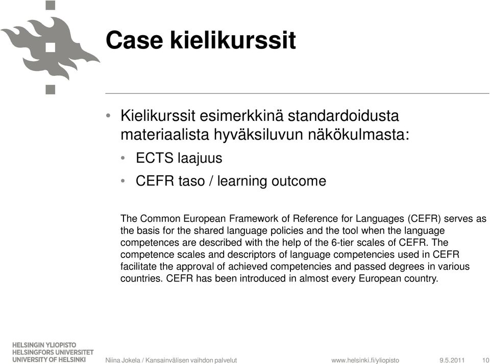 competences are described with the help of the 6-tier scales of CEFR.