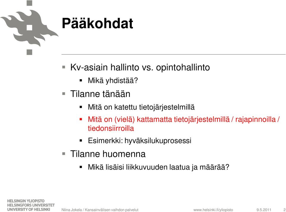 kattamatta tietojärjestelmillä / rajapinnoilla / tiedonsiirroilla