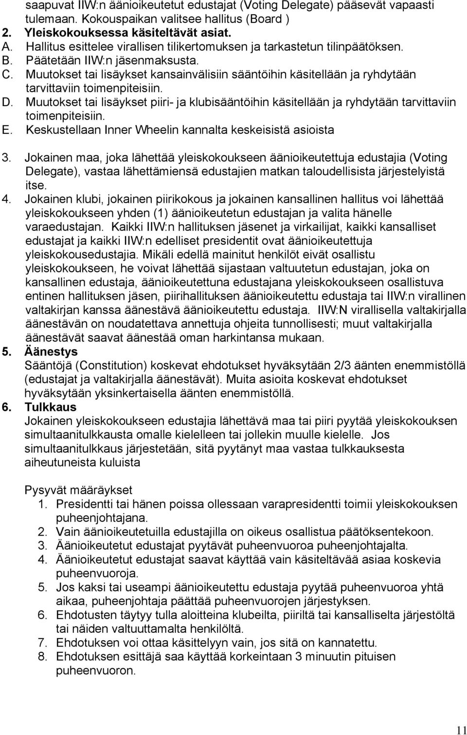 Muutokset tai lisäykset kansainvälisiin sääntöihin käsitellään ja ryhdytään tarvittaviin toimenpiteisiin. D.