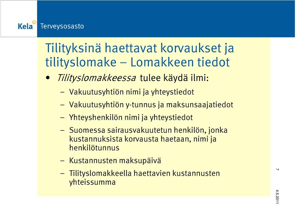 Yhteyshenkilön nimi ja yhteystiedot Suomessa sairausvakuutetun henkilön, jonka kustannuksista