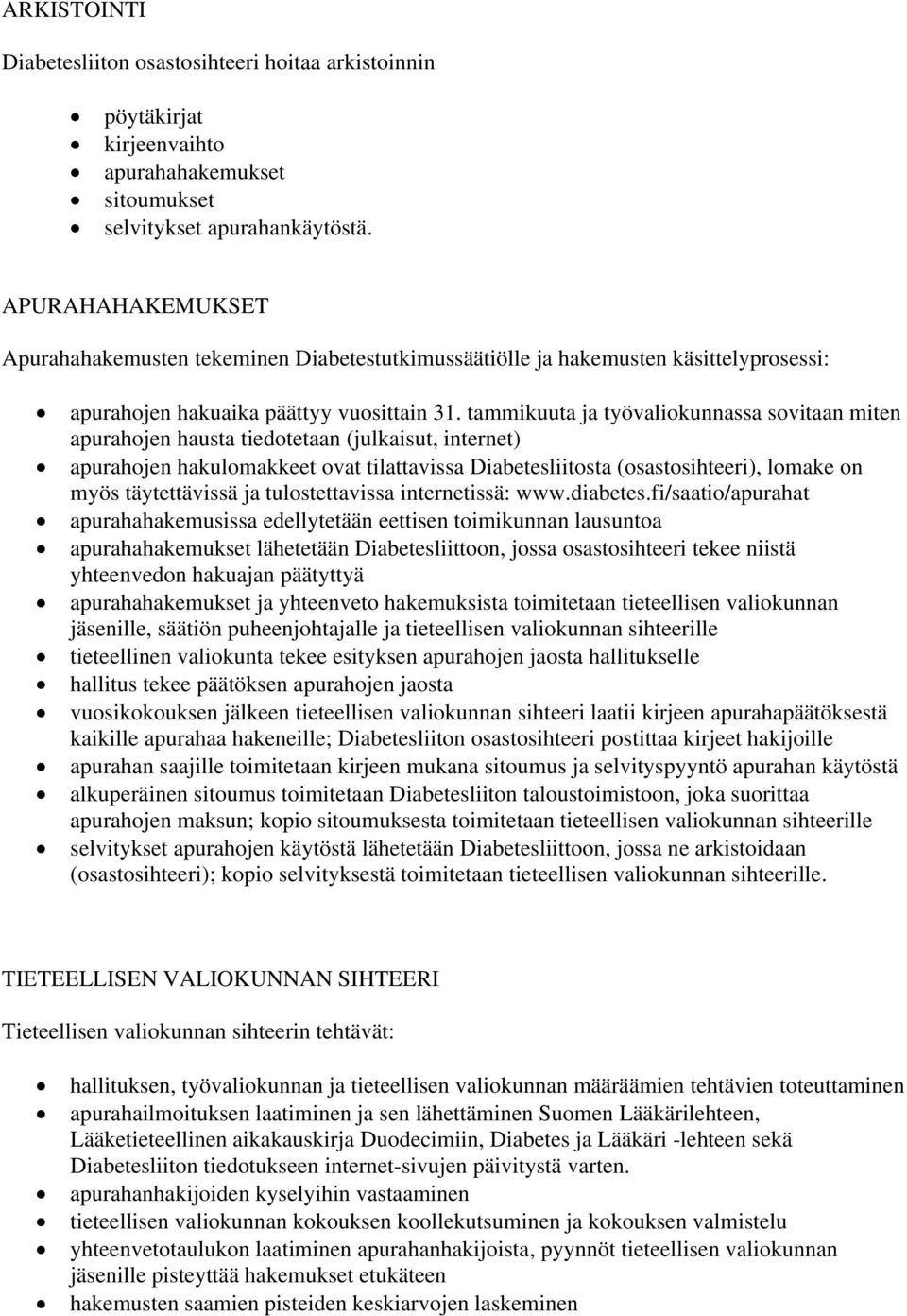 tammikuuta ja työvaliokunnassa sovitaan miten apurahojen hausta tiedotetaan (julkaisut, internet) apurahojen hakulomakkeet ovat tilattavissa Diabetesliitosta (osastosihteeri), lomake on myös