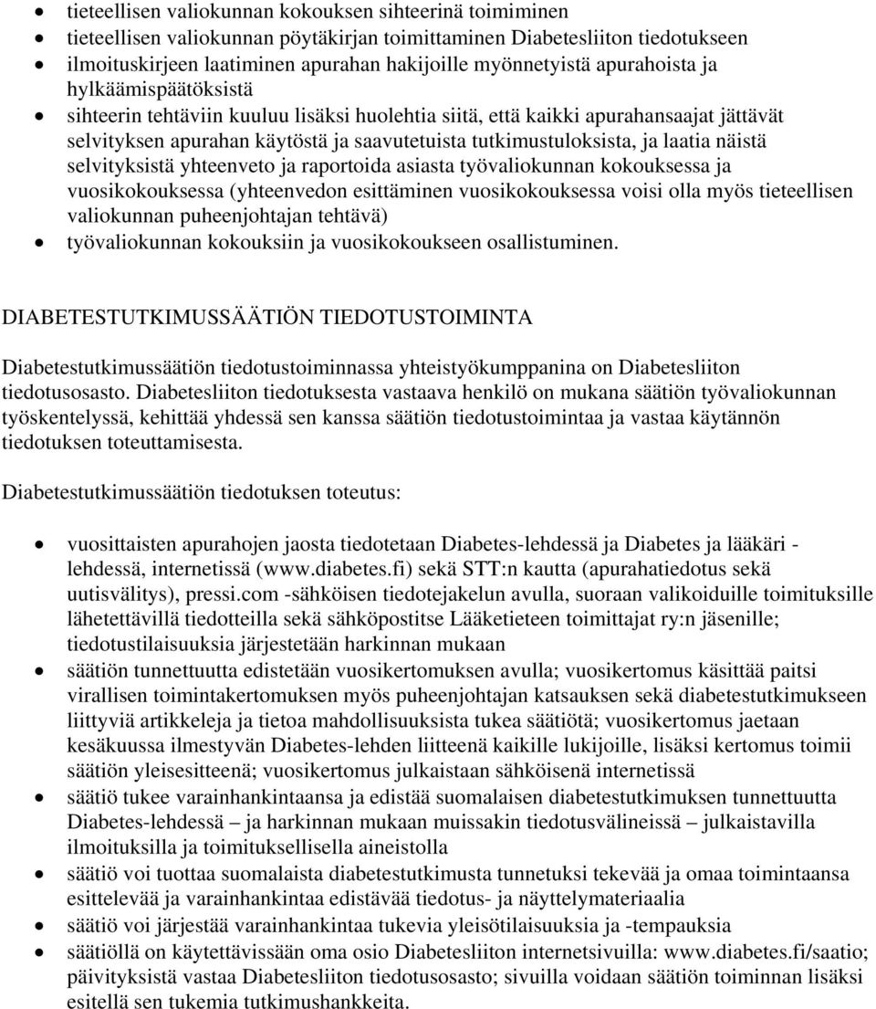 laatia näistä selvityksistä yhteenveto ja raportoida asiasta työvaliokunnan kokouksessa ja vuosikokouksessa (yhteenvedon esittäminen vuosikokouksessa voisi olla myös tieteellisen valiokunnan