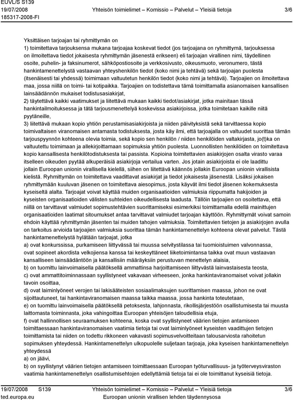 yhteyshenkilön tiedot (koko nimi ja tehtävä) sekä tarjoajan puolesta (itsenäisesti tai yhdessä) toimimaan valtuutetun henkilön tiedot (koko nimi ja tehtävä).