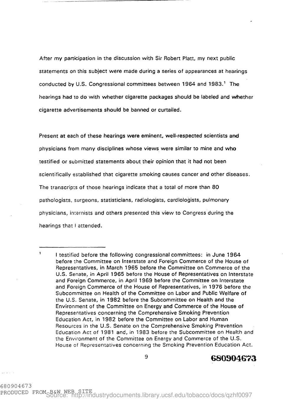 Present at each of these hearings were eminent, well-respected scientists and physicians from many disciplines whose views were similar to mine and who testified or submitted statements about their