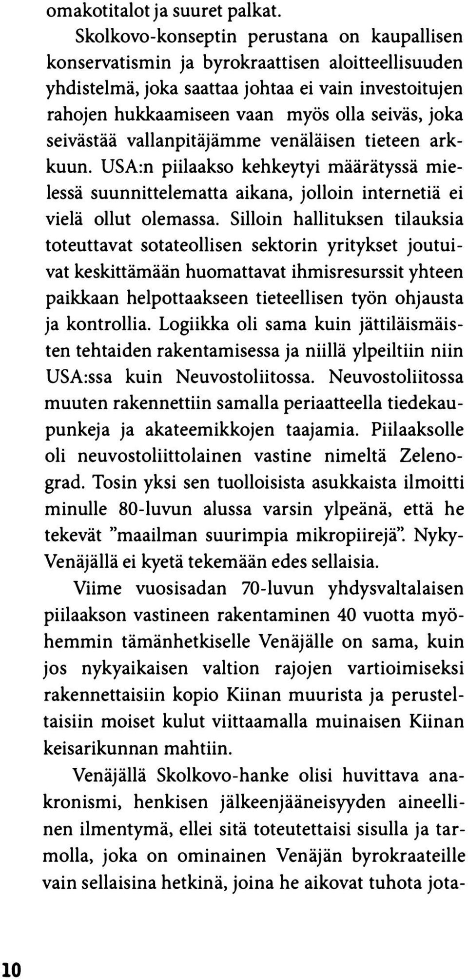 seivästää vallanpitäjämme venäläisen tieteen arkkuun. USA:n piilaakso kehkeytyi määrätyssä mielessä suunnittelematta aikana, jolloin internetiä ei vielä ollut olemassa.