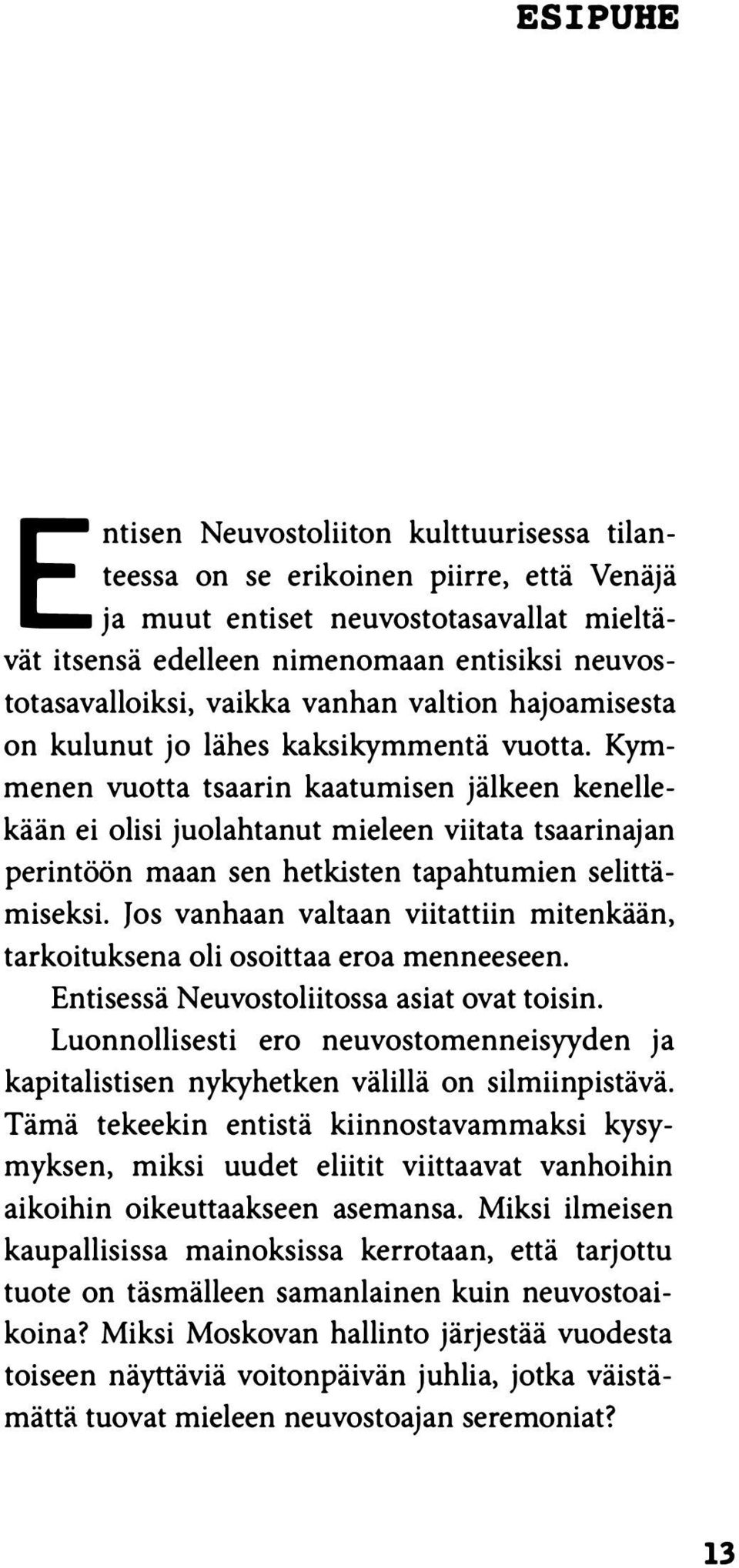 Kymmenen vuotta tsaarin kaatumisen jälkeen kenellekään ei olisi juolahtanut mieleen viitata tsaarinajan perintöön maan sen hetkisten tapahtumien selittämiseksi.