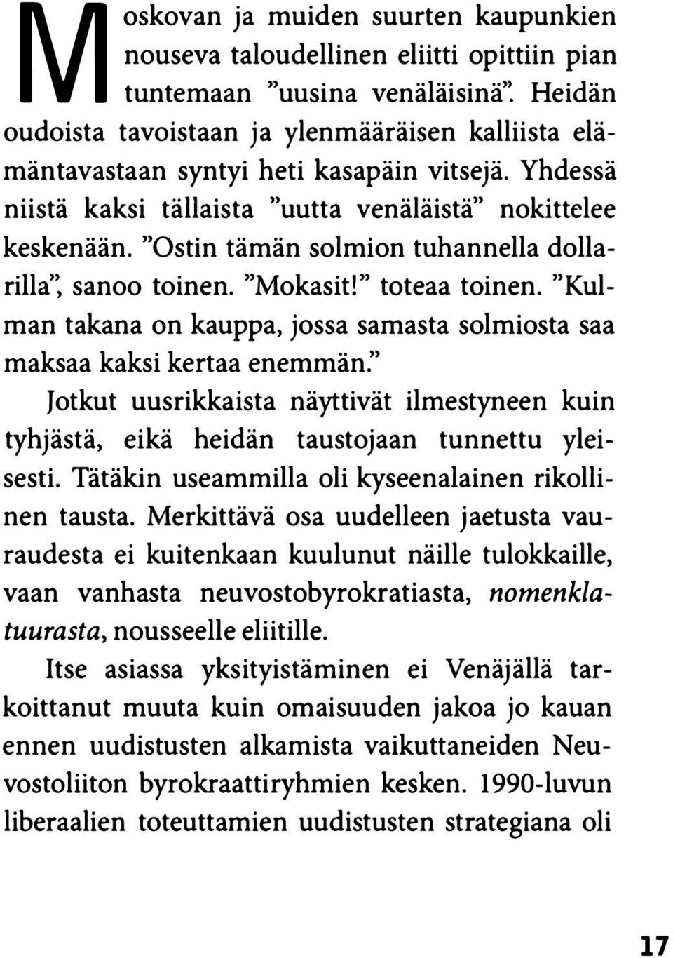 "Kulman takana on kauppa, jossa samasta solmiosta saa maksaa kaksi kertaa enemmän:' Jotkut uusrikkaista näyttivät ilmestyneen kuin tyhjästä, eikä heidän taustojaan tunnettu yleisesti.