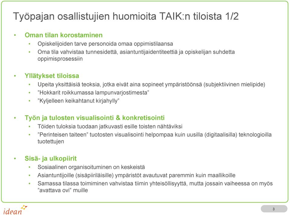 Kyljelleen keikahtanut kirjahylly Työn ja tulosten visualisointi & konkretisointi Töiden tuloksia tuodaan jatkuvasti esille toisten nähtäviksi Perinteisen taiteen tuotosten visualisointi helpompaa