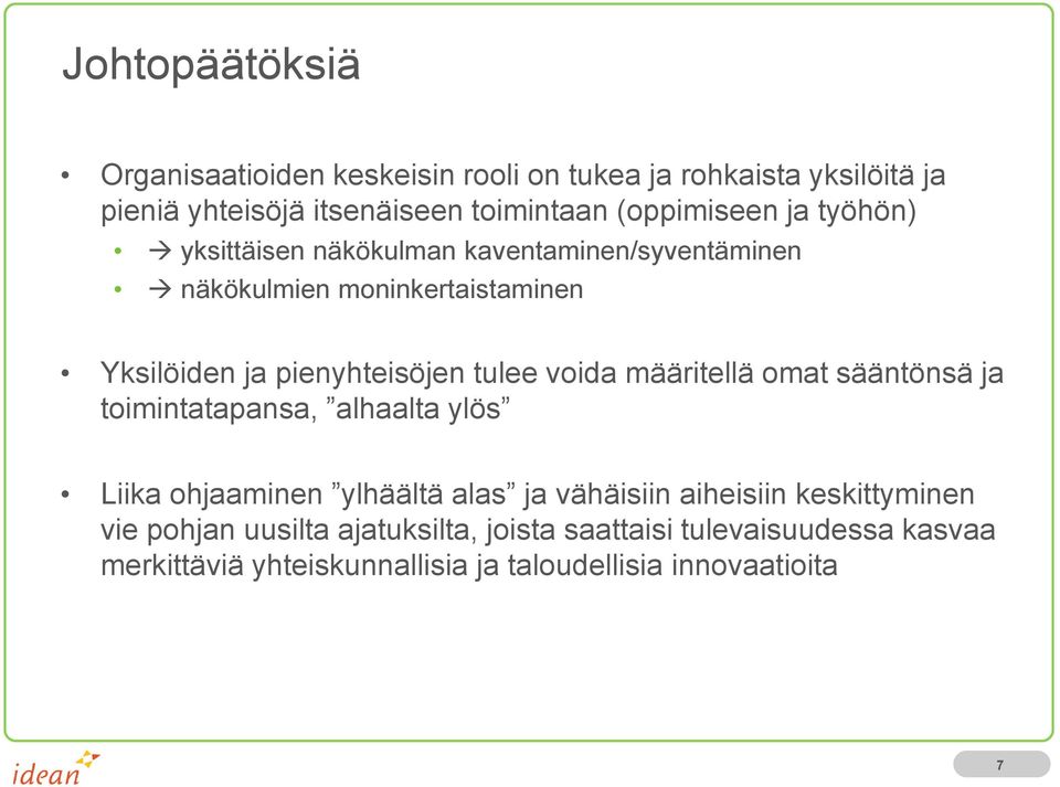 tulee voida määritellä omat sääntönsä ja toimintatapansa, alhaalta ylös Liika ohjaaminen ylhäältä alas ja vähäisiin aiheisiin