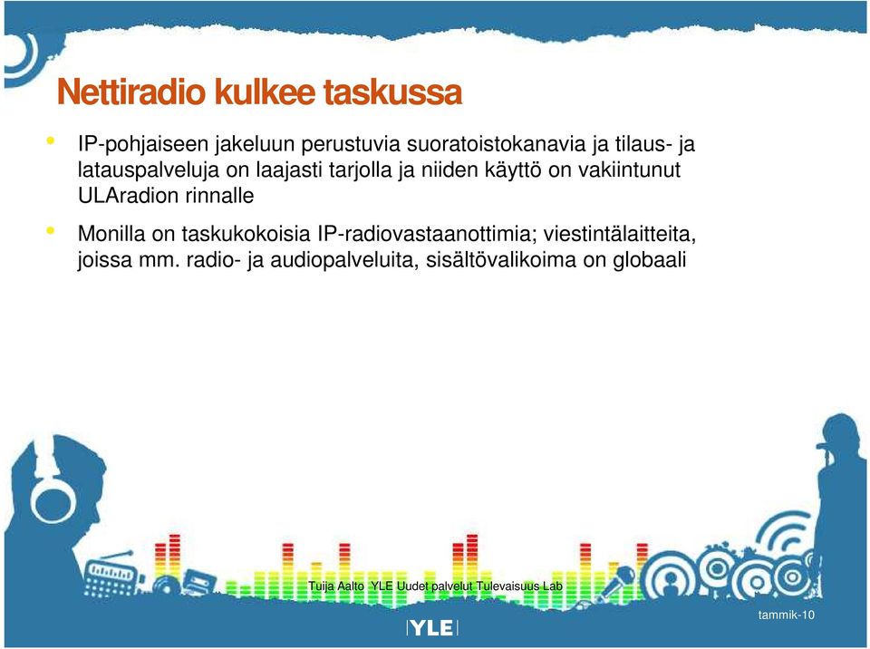 vakiintunut ULAradion rinnalle Monilla on taskukokoisia IP-radiovastaanottimia;