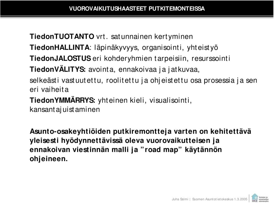 TiedonVÄLITYS: avointa, ennakoivaa ja jatkuvaa, selkeästi vastuutettu, roolitettu ja ohjeistettu osa prosessia ja sen eri vaiheita