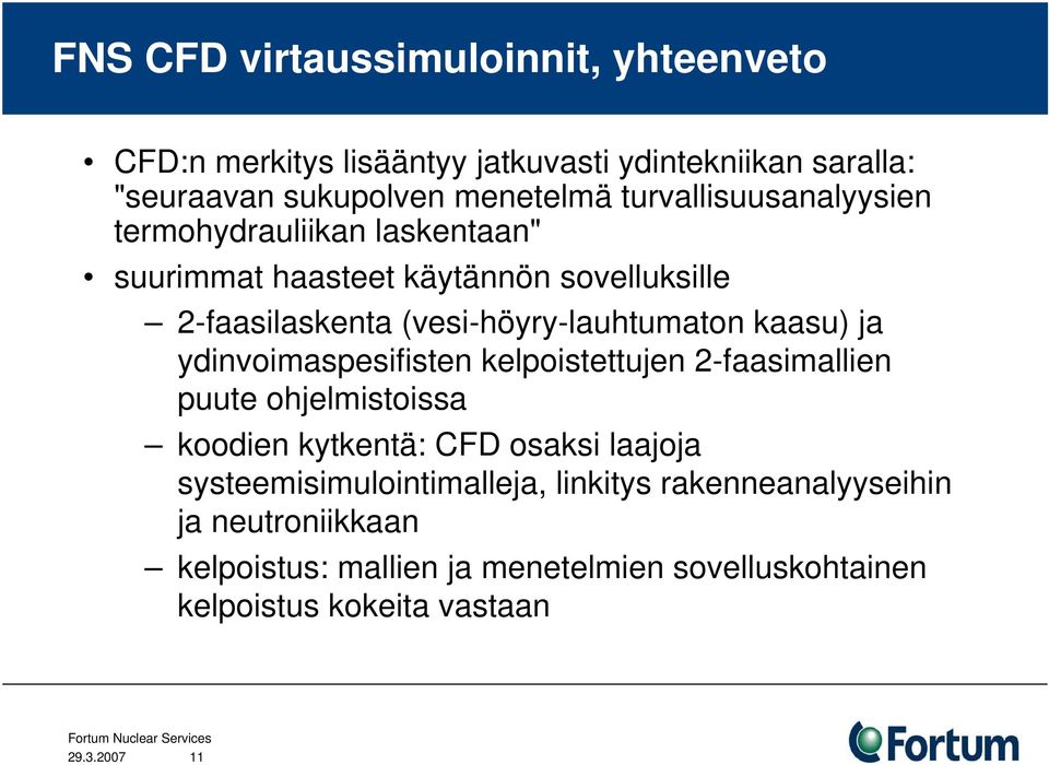 kaasu) ja ydinvoimaspesifisten kelpoistettujen 2-faasimallien puute ohjelmistoissa koodien kytkentä: CFD osaksi laajoja