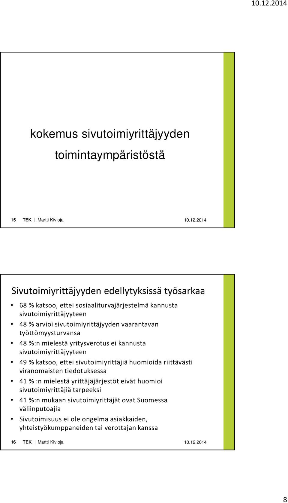sivutoimiyrittäjiä huomioida riittävästi viranomaisten tiedotuksessa 41 % :n mielestä yrittäjäjärjestöt eivät huomioi sivutoimiyrittäjiä