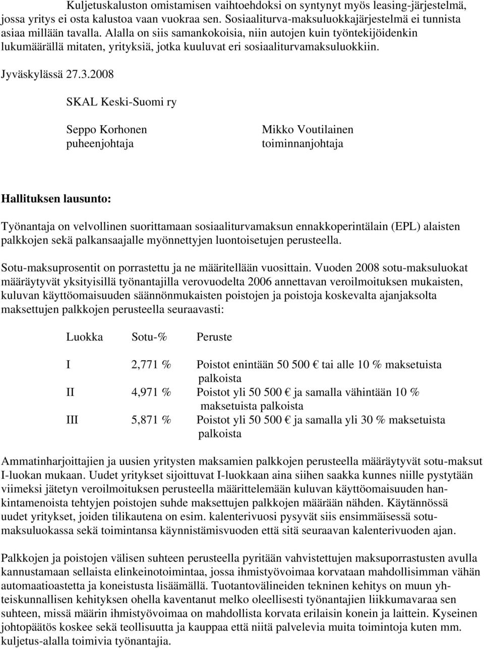 2008 SKAL Keski-Suomi ry Seppo Korhonen Mikko Voutilainen toiminnanjohtaja Työnantaja on velvollinen suorittamaan sosiaaliturvamaksun ennakkoperintälain (EPL) alaisten palkkojen sekä palkansaajalle