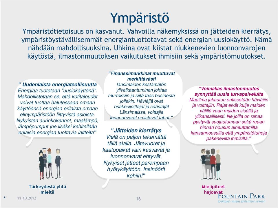 Mahdollistetaan se, että kotitaloudet voivat tuottaa halutessaan omaan käyttöönsä energiaa erilaista omaan elinympäristöön liittyvistä asioista.